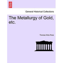 Metallurgy of Gold, etc.