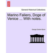 Marino Faliero, Doge of Venice ... with Notes.