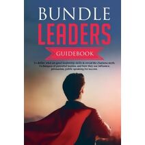 Bundle Leaders Guidebook To define what are good leadership skills & reveal the charisma myth. Techniques of powerful leaders, and how they use influence, persuasion, public speaking for suc