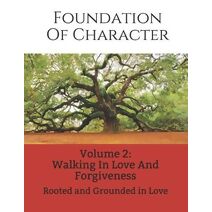 Foundation of Character (Walking in Love and Forgiveness)