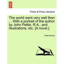 World Went Very Well Then ... with a Portrait of the Author by John Pettie, R.A., and Illustrations, Etc. [A Novel.]