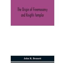 origin of Freemasonry and Knights templar