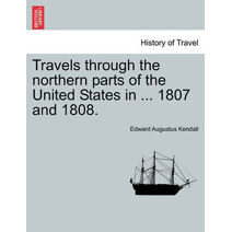 Travels Through the Northern Parts of the United States in ... 1807 and 1808.