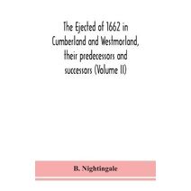 ejected of 1662 in Cumberland and Westmorland, their predecessors and successors (Volume II)