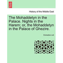 Mohaddetyn in the Palace. Nights in the Harem; Or, the Mohaddetyn in the Palace of Ghezire.