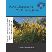 Math Challenge I-C Topics In Algebra (Math Challenge Curriculum Textbooks)