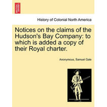 Notices on the Claims of the Hudson's Bay Company