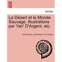 Désert et le Monde Sauvage. Illustrations par Yan' D'Argent, etc.