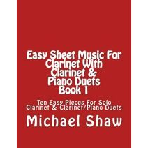Easy Sheet Music For Clarinet With Clarinet & Piano Duets Book 1 (Easy Sheet Music for Clarinet)