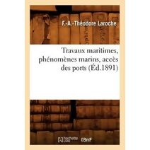 Travaux Maritimes, Phenomenes Marins, Acces Des Ports (Ed.1891)