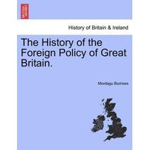 History of the Foreign Policy of Great Britain. New Edition, Revised.