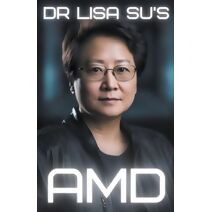 Dr. Lisa Su's AMD (Tech Titans)