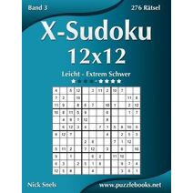 X-Sudoku 12x12 - Leicht bis Extrem Schwer - Band 3 - 276 Rätsel (X-Sudoku)