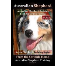 Australian Shepherd, Australian Shepherd Training Book for Dogs and Puppies by D!G THIS Dog Training