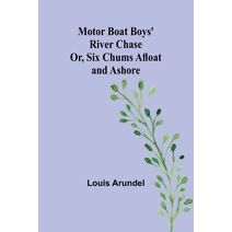 Motor Boat Boys' River Chase; Or, Six Chums Afloat and Ashore