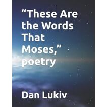 These Are the Words That Moses, poetry