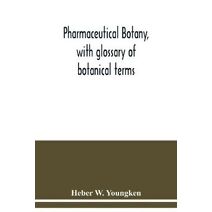 Pharmaceutical botany, with glossary of botanical terms