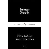 How to Use Your Enemies (Penguin Little Black Classics)