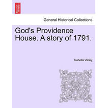 God's Providence House. a Story of 1791.