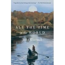 All the Time in the World (John Gierach's Fly-fishing Library)