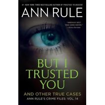 But I Trusted You (Ann Rule's Crime Files)