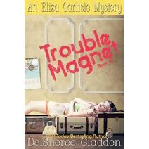 Trouble Magnet (Eliza Carlisle Mystery)