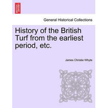 History of the British Turf from the earliest period, etc. Vol. I