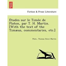 Études sur le Timée de Platon, par T. H. Martin. [With the text of the Timæus, commentaries, etc.]