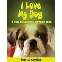 I Love My Dog (Animal Books for Kids)