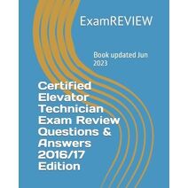 Certified Elevator Technician Exam Review Questions & Answers 2016/17 Edition