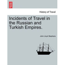 Incidents of Travel in the Russian and Turkish Empires.