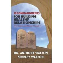 10 COMMANDMENTS for BUILDING HEALTHY RELATIONSHIPS for Single and Married People