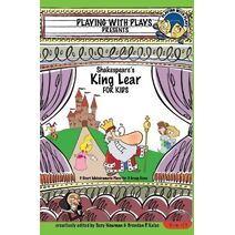 Shakespeare's King Lear for Kids (Playing with Plays)