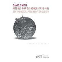 David Smith - Medals for Dishonor (1936-40). Ein ikonografischer Vergleich