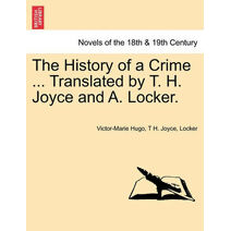 History of a Crime ... Translated by T. H. Joyce and A. Locker. Vol. IV.