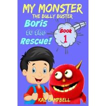 MY MONSTER - The Bully Buster! - Book 1 - Boris To The Rescue (My Monster)