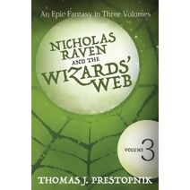 Nicholas Raven and the Wizards' Web - Volume Three (Nicholas Raven and the Wizards' Web)