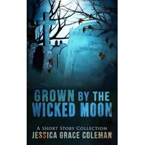 Grown By The Wicked Moon