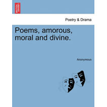 Poems, Amorous, Moral and Divine.