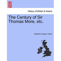 Century of Sir Thomas More, Etc.