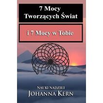 7 Mocy Tworzących Świat i 7 Mocy w Tobie (Polskojęzyczne Publikacje - Poradniki I Książki Wspomagające Rozwój)