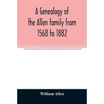 genealogy of the Allen family from 1568 to 1882