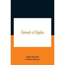 Elements Of Algebra. Translated From The French, With The Notes Of Bernoulli And The Additions Of De La Grange To Which Is Prefixed A Memoirs Of The Life And Character Of Euler