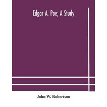 Edgar A. Poe; a study