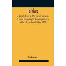 Folklore; A Quarterly Review Of Myth, Tradition, Institution & Custom Incorporating The Archaeological Review And The Folk-Lore Journal (Volume I) 1890