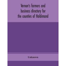 Vernon's farmers and business directory for the counties of Haldimand, Lincoln, Welland and Wentworth for the Year 1914