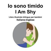 Italiano-Inglese Io sono timido/ I Am Shy Libro illustrato bilingue per bambini
