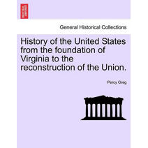 History of the United States from the foundation of Virginia to the reconstruction of the Union.