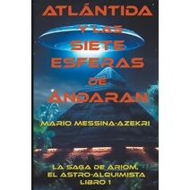 Atlantida y las Siete Esferas de Andaran (La Saga de Ariom, el Astro-Alquimista)