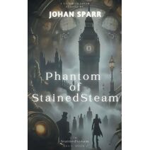Phantom of StainedSteam (Stainedsteam Saga)
